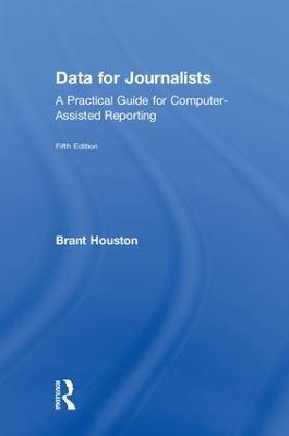 Data for Journalists: A Practical Guide for Computer-Assisted Reporting - Brant Houston - cover