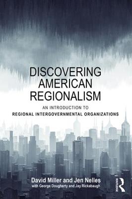 Discovering American Regionalism: An Introduction to Regional Intergovernmental Organizations - David Miller,Jen Nelles - cover