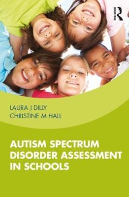 Autism Spectrum Disorder Assessment in Schools - Laura Dilly,Christine Hall - cover