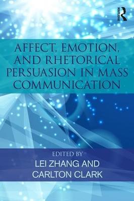 Affect, Emotion, and Rhetorical Persuasion in Mass Communication - cover