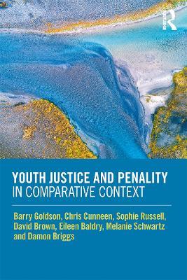Youth Justice and Penality in Comparative Context - Barry Goldson,Chris Cunneen,Sophie Russell - cover