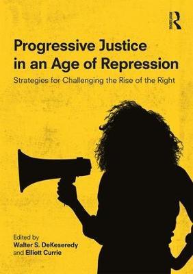 Progressive Justice in an Age of Repression: Strategies for Challenging the Rise of the Right - cover