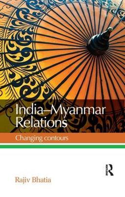 India--Myanmar Relations: Changing contours - Rajiv Bhatia - cover