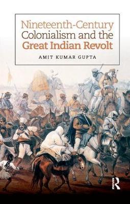 Nineteenth-Century Colonialism and the Great Indian Revolt - Amit Kumar Gupta - cover