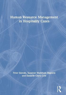 Human Resource Management in Hospitality Cases - Peter Szende,Suzanne Markham Bagnera,Danielle Clark Cole - cover