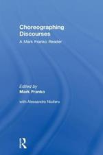 Choreographing Discourses: A Mark Franko Reader