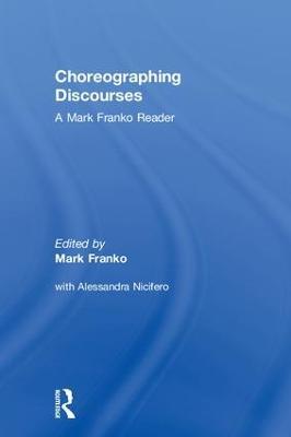 Choreographing Discourses: A Mark Franko Reader - Mark Franko - cover