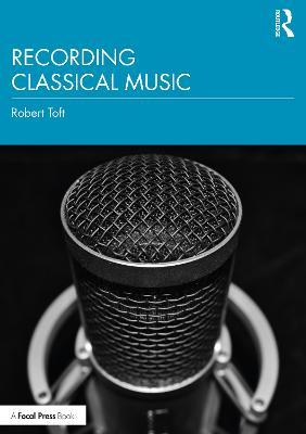 Recording Classical Music - Robert Toft - cover