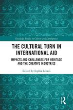 The Cultural Turn in International Aid: Impacts and Challenges for Heritage and the Creative Industries