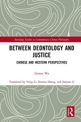 Between Deontology and Justice: Chinese and Western Perspectives - Genyou Wu - cover