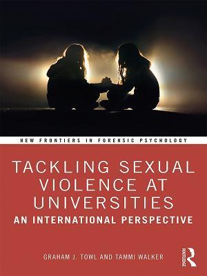 Tackling Sexual Violence at Universities: An International Perspective - Graham Towl,Tammi Walker - cover