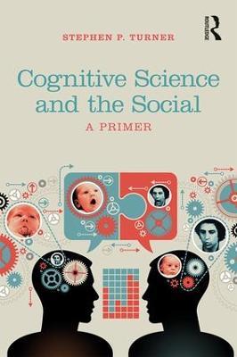 Cognitive Science and the Social: A Primer - Stephen P. Turner - cover