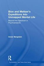 Bion and Meltzer's Expeditions into Unmapped Mental Life: Beyond the Spectrum in Psychoanalysis