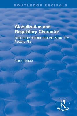 Globalization and Regulatory Character: Regulatory Reform after the Kader Toy Factory Fire - Fiona Haines - cover