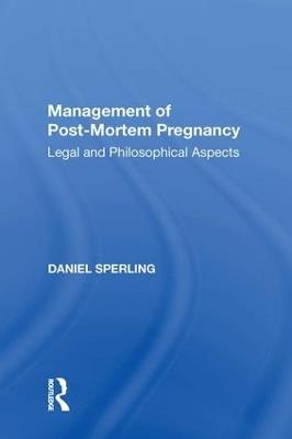 Management of Post-Mortem Pregnancy: Legal and Philosophical Aspects - Daniel Sperling - cover