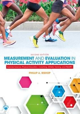 Measurement and Evaluation in Physical Activity Applications: Exercise Science, Physical Education, Coaching, Athletic Training, and Health - Phillip Bishop - cover