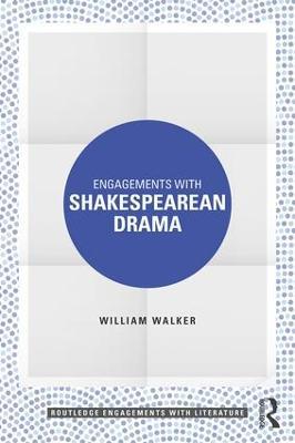 Engagements with Shakespearean Drama - William Walker - cover