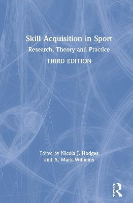 Skill Acquisition in Sport: Research, Theory and Practice - cover
