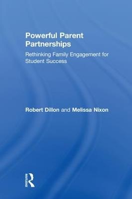 Powerful Parent Partnerships: Rethinking Family Engagement for Student Success - Robert Dillon,Melissa Nixon - cover