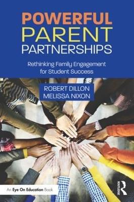 Powerful Parent Partnerships: Rethinking Family Engagement for Student Success - Robert Dillon,Melissa Nixon - cover