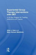 Experiential Group Therapy Interventions with DBT: A 30-Day Program for Treating Addictions and Trauma