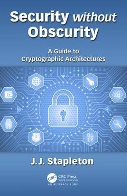 Security without Obscurity: A Guide to Cryptographic Architectures - Jeff Stapleton - cover