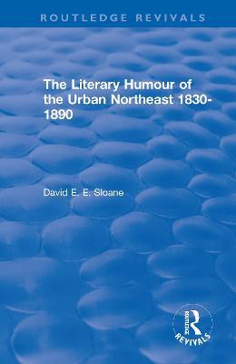 Routledge Revivals: The Literary Humour of the Urban Northeast 1830-1890 (1983) - David E. E. Sloane - cover