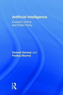 Artificial Intelligence: Evolution, Ethics and Public Policy - Saswat Sarangi,Pankaj Sharma - cover