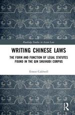 Writing Chinese Laws: The Form and Function of Legal Statutes Found in the Qin Shuihudi Corpus