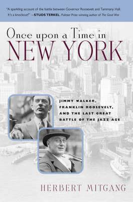 Once Upon a Time in New York: Jimmy Walker, Franklin Roosevelt,and the Last Great Battle of the Jazz Age - Herbert Mitgang - cover