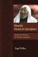 Shaykh Yusuf al-Qaradawi: Spiritual Mentor of Wasati Salafism