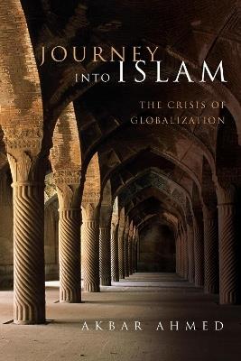 Journey into Islam: The Crisis of Globalization - Akbar Ahmed - cover