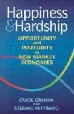 Happiness and Hardship: Opportunity and Insecurity in New Market Economies - Carol L. Graham,Stefano Pettinato - cover