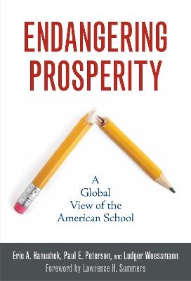 Endangering Prosperity: A Global View of the American School - Eric A. Hanushek,Paul E. Peterson,Ludger Woessmann - cover