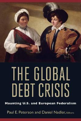 The Global Debt Crisis: Haunting U.S. and European Federalism - cover