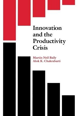 Innovation and the Productivity Crisis - Martin Neil Baily,Alok K. Chakrabarti - cover