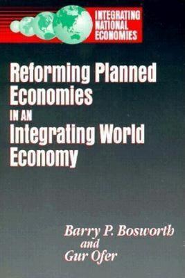 Reforming Planned Economies in an Integrating World Economy - Barry P. Bosworth,Gur Ofer - cover