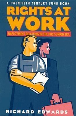 Rights at Work: Employment Relations in the Post-Union Era - Richard Edwards - cover