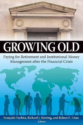 Growing Old: Paying for Retirement and Institutional Money Management after the Financial Crisis - cover