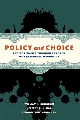 Policy and Choice: Public Finance through the Lens of Behavioral Economics - William J. Congdon,Jeffrey R. Kling,Sendhil Mullainathan - cover