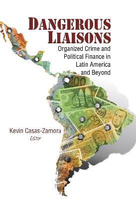 Dangerous Liaisons: Organized Crime and Political Finance in Latin America and Beyond - cover