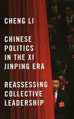 Chinese Politics in the Xi Jinping Era: Reassessing Collective Leadership - Cheng Li - cover