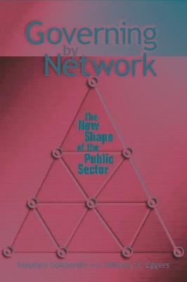Governing by Network: The New Shape of the Public Sector - Stephen Goldsmith,William D. Eggers - cover