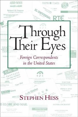Through Their Eyes: Foreign Correspondents in the United States - Stephen Hess - cover