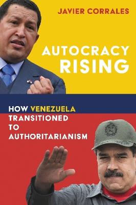 Autocracy Rising: How Venezuela Transitioned to Authoritarianism - Javier Corrales - cover