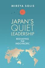 Japan’s Quiet Leadership: Reshaping the Indo-Pacific