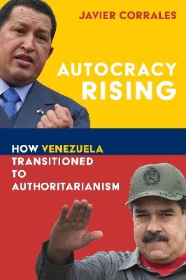 Autocracy Rising: How Venezuela Transitioned to Authoritarianism - Javier Corrales - cover