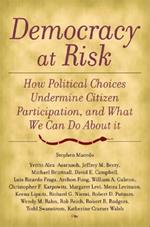 Democracy at Risk: How Political Choices Undermine Citizen Participation, and What We Can Do About It