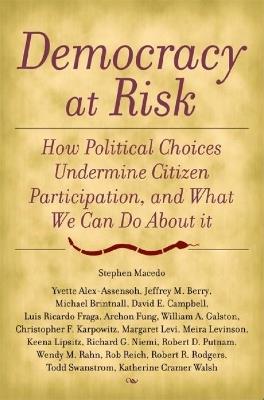 Democracy at Risk: How Political Choices Undermine Citizen Participation, and What We Can Do About It - Stephen Macedo - cover
