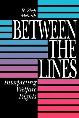 Between the Lines: Interpreting Welfare Rights - R. Shep Melnick - cover
